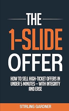 The 1-Slide Offer: How to Sell High Ticket Offers in Under 5 Minutes with Integrity and Ease - Pdf
